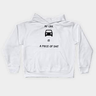 My car is a piece of shit Kids Hoodie